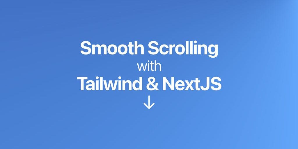 Cover Image for Implementing Smooth Scroll Behavior with Tailwind CSS and NextJS